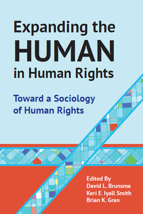 Expanding the Human in Human Rights: Toward a Sociology of Human Rights