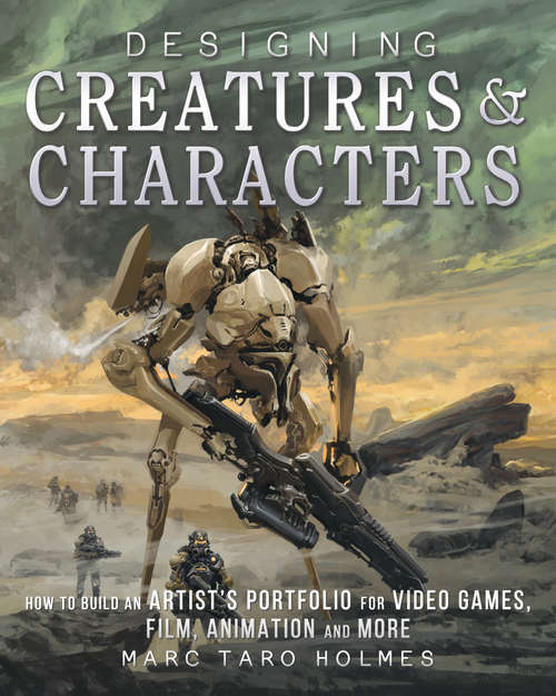 Book cover of Designing Creatures and Characters: How to Build an Artist's Portfolio for Video Games, Film, Animation and More
