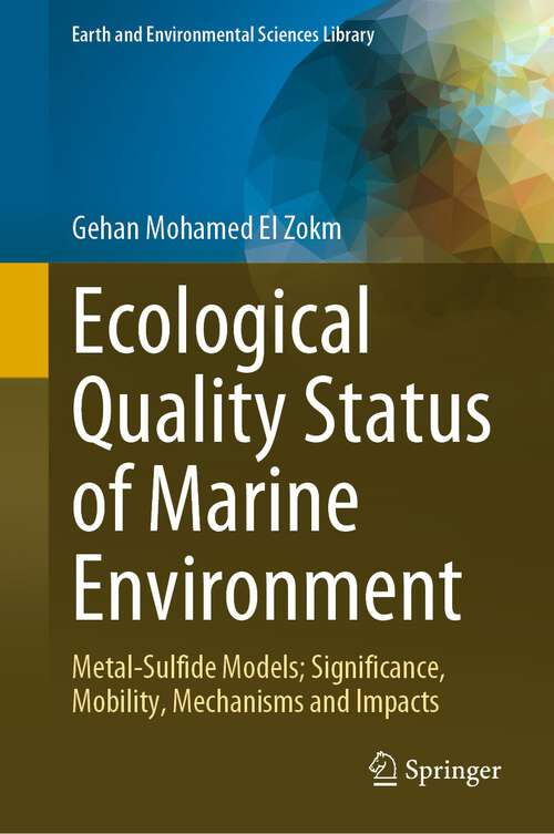 Book cover of Ecological Quality Status of Marine Environment: Metal- Sulfide Models; Significance, Mobility, Mechanisms and Impacts (1st ed. 2023) (Earth and Environmental Sciences Library)