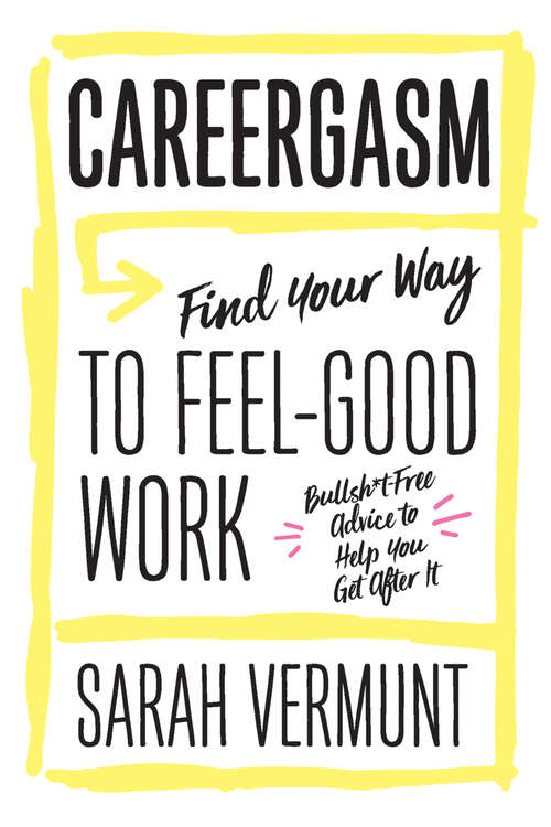 Book cover of Careergasm: Find Your Way to Feel-Good Work: Bullsh*t Free Advice to Help You Get After It