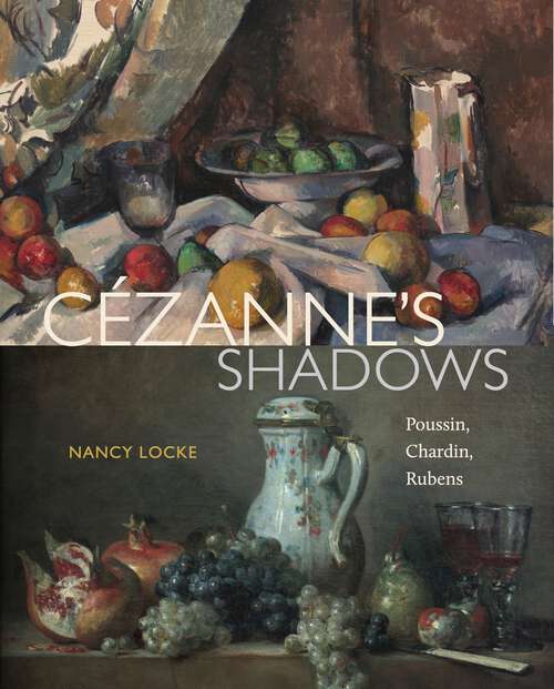 Book cover of Cézanne’s Shadows: Poussin, Chardin, Rubens