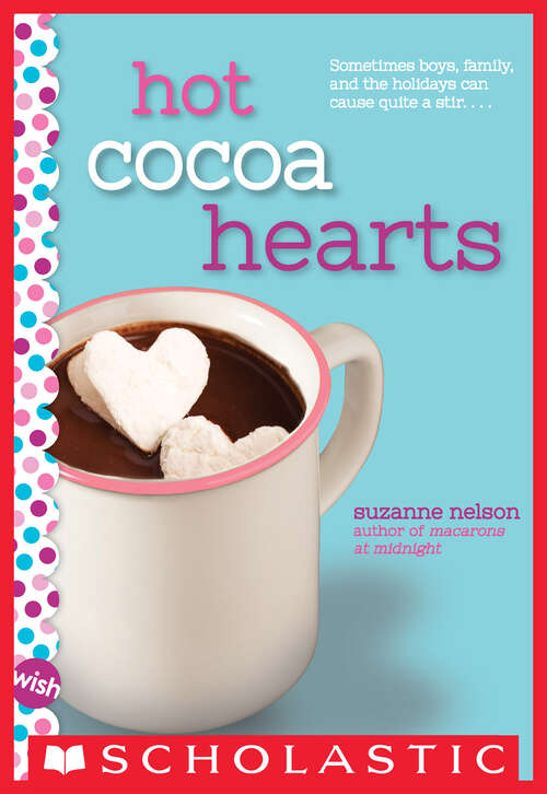 Book cover of Hot Cocoa Hearts: A Wish Novel (Scholastic Inc Pbk Novels Ser.)
