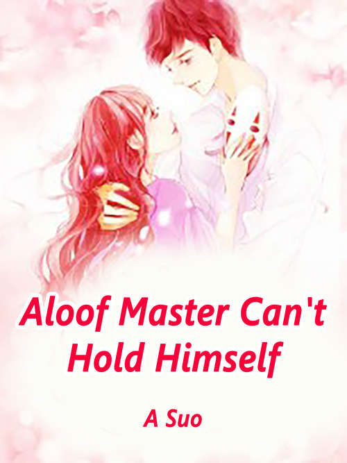 Aloof Master Can't Hold Himself
