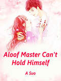 Aloof Master Can't Hold Himself: Volume 1 (Volume 1 #1)