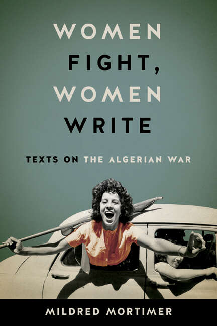 Book cover of Women Fight, Women Write: Texts on the Algerian War