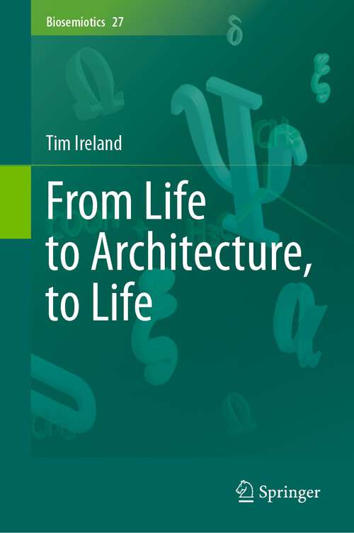 Book cover of From Life to Architecture, to Life (1st ed. 2024) (Biosemiotics #27)