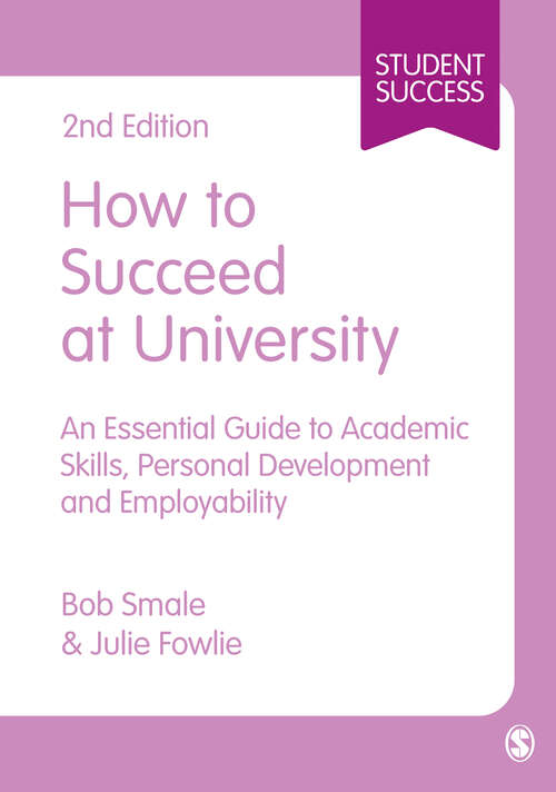 Book cover of How to Succeed at University: An Essential Guide to Academic Skills, Personal Development & Employability (SAGE Study Skills Series (PDF))