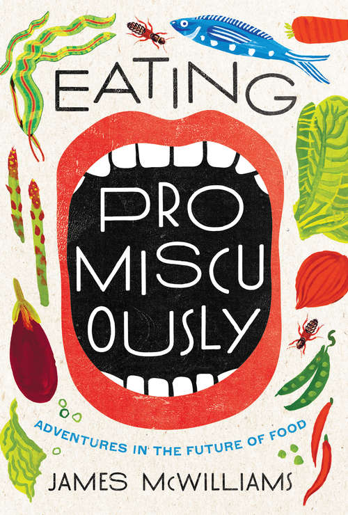 Eating Promiscuously: Adventures in the Future of Food