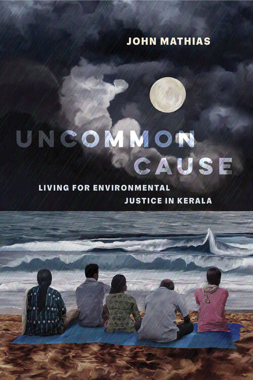 Book cover of Uncommon Cause: Living for Environmental Justice in Kerala
