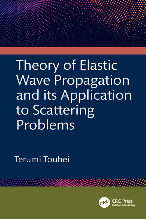 Book cover of Theory of Elastic Wave Propagation and its Application to Scattering Problems