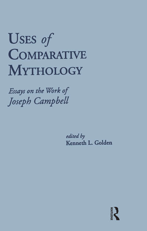 Book cover of Uses of Comparative Mythology: Essays on the Work of Joseph Campbell (Routledge Library Editions: Myth Ser. #3)