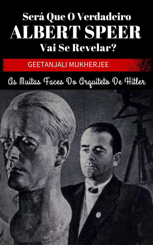 Book cover of Será que o verdadeiro Albert Speer vai se revelar? As muitas faces do arquiteto de Hitler