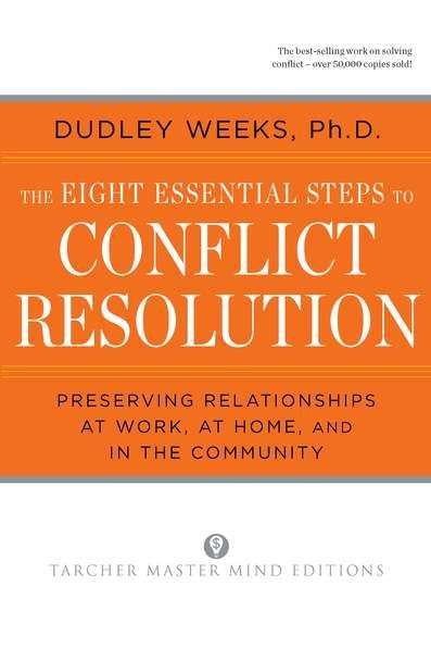 Book cover of The Eight Essential Steps to Conflict Resolution: Preserving Relationships at Work, at Home, and in the Community