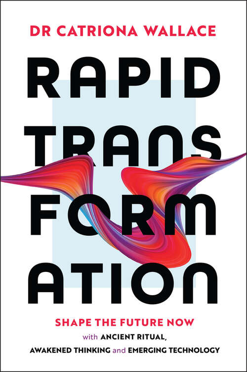 Book cover of Rapid Transformation: Shape the Future Now with Ancient Ritual, Awakened Thinking and Emerging Technology