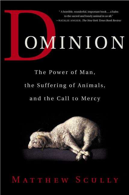 Book cover of Dominion: The Power of Man, the Suffering of Animals, and the Call to Mercy