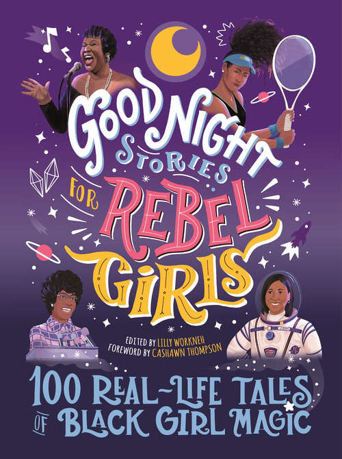 Book cover of Good Night Stories for Rebel Girls: 100 Real-Life Tales of Black Girl Magic (Good Night Stories for Rebel Girls #4)