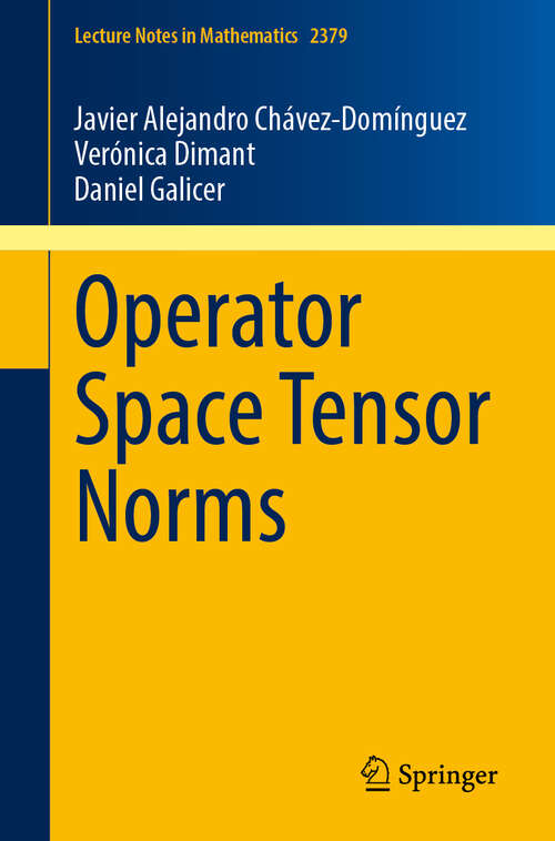 Book cover of Operator Space Tensor Norms (Lecture Notes in Mathematics #2379)
