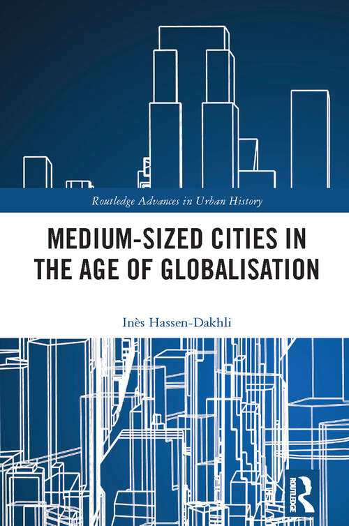 Book cover of Medium-Sized Cities in the Age of Globalisation (Routledge Advances in Urban History)
