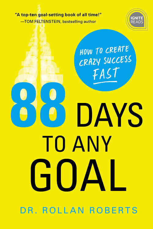 Book cover of 88 Days to Any Goal: How to Create Crazy Success - Fast (Ignite Reads #0)