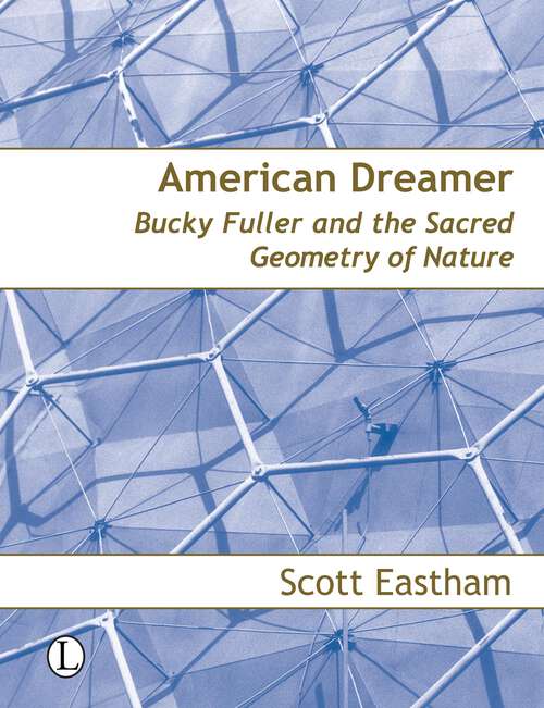 Book cover of American Dreamer: Bucky Fuller and the Sacred Geometry of Nature (1)