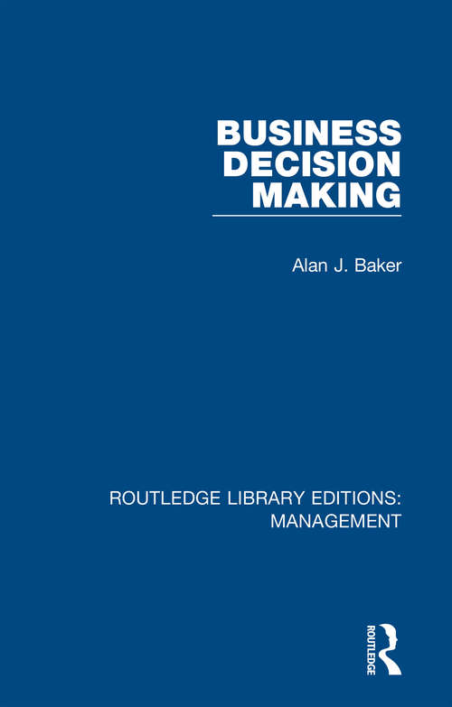 Business Decision Making (Routledge Library Editions: Management)
