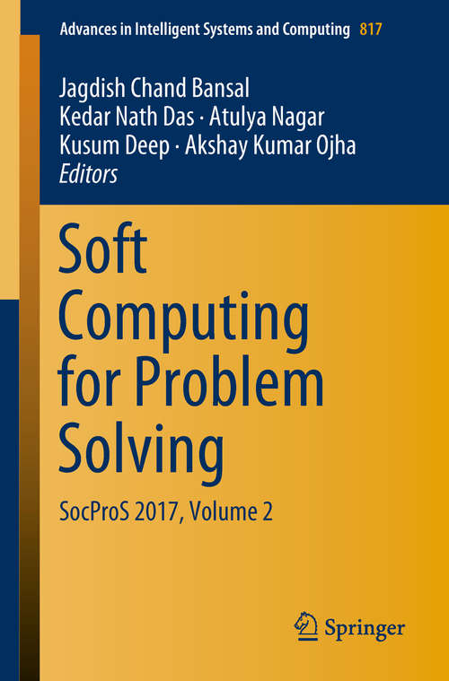 Soft Computing for Problem Solving: Socpros 2017, Volume 1 (Advances In Intelligent Systems and Computing #816)