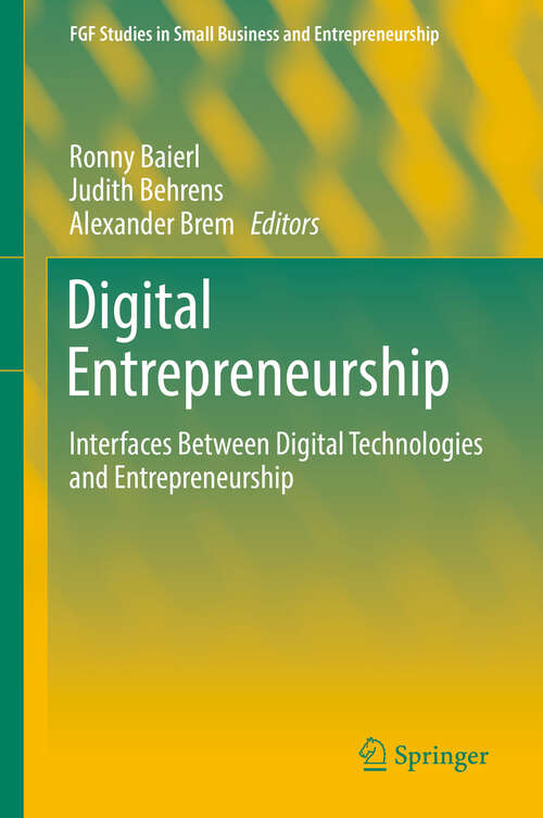 Book cover of Digital Entrepreneurship: Interfaces Between Digital Technologies and Entrepreneurship (1st ed. 2019) (FGF Studies in Small Business and Entrepreneurship)