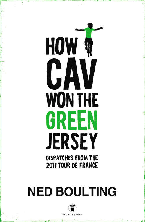 Book cover of How Cav Won the Green Jersey: Short Dispatches from the 2011 Tour de France