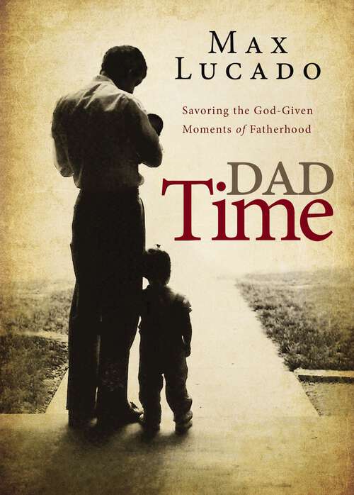Book cover of Dad Time: Savoring the God-Given Moments of Fatherhood