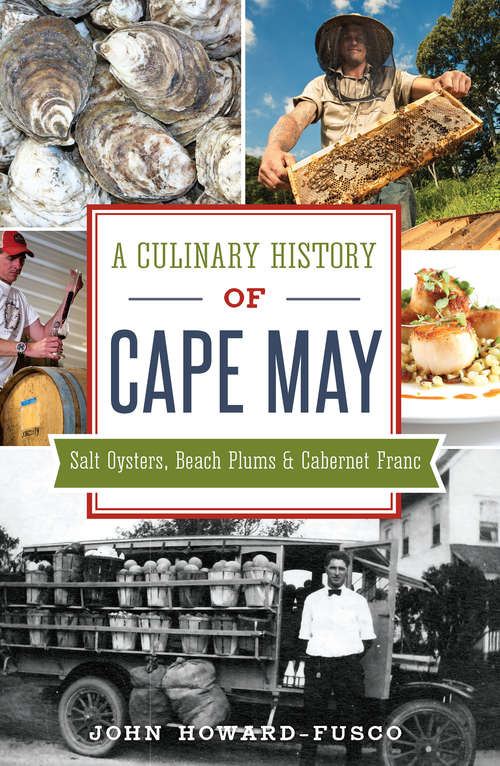 Culinary History of Cape May, A: Salt Oysters, Beach Plums & Cabernet Franc (American Palate)