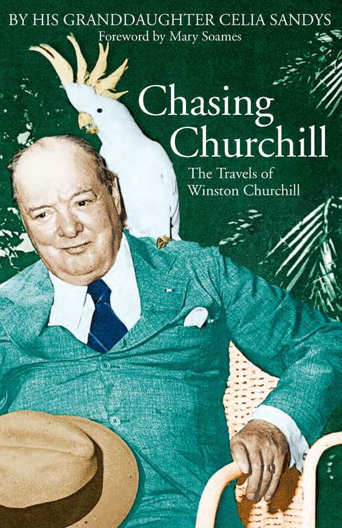 Book cover of Chasing Churchill: The Travels of Winston Churchill by his Granddaughter