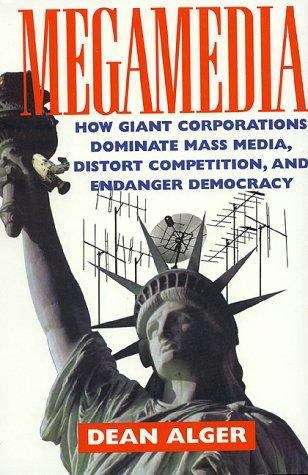 Book cover of Megamedia: How Giant Corporations Dominate Mass Media, Distort Competition, and Endanger Democracy
