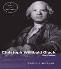 Christoph Willibald Gluck: A Guide to Research (Routledge Music Bibliographies)