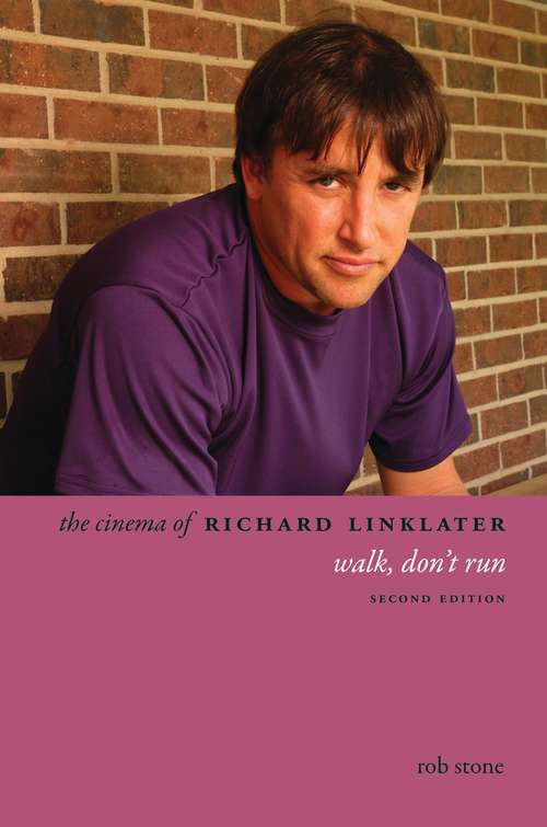 Book cover of The Cinema of Richard Linklater: Walk, Don't Run (2) (Directors' Cuts)
