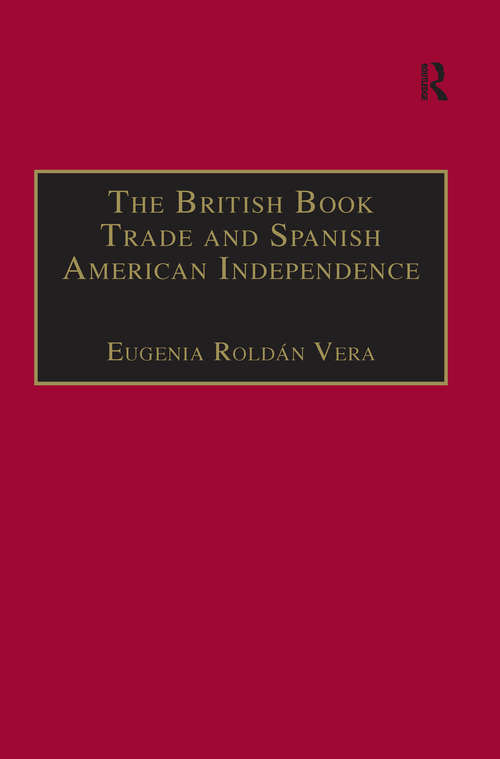Book cover of The British Book Trade and Spanish American Independence: Education and Knowledge Transmission in Transcontinental Perspective
