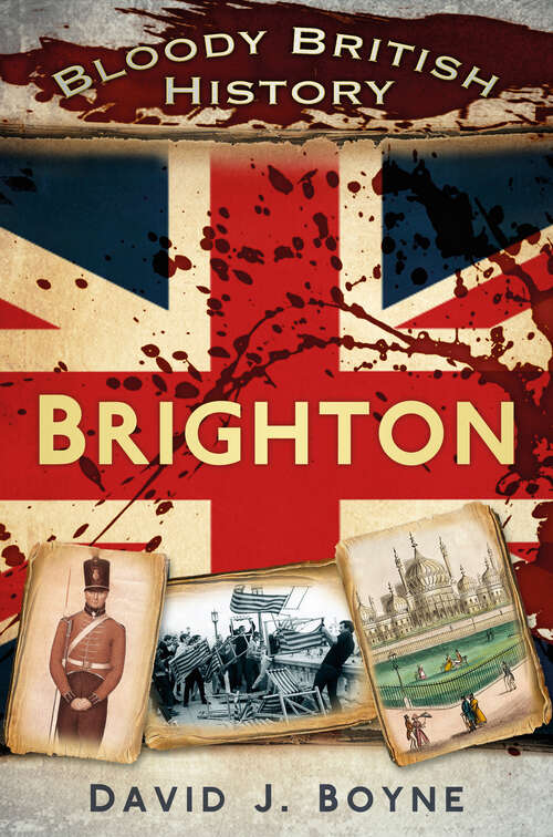 Book cover of Bloody British History: Brighton (Bloody British History)