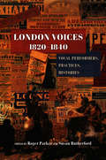 London Voices, 1820–1840: Vocal Performers, Practices, Histories