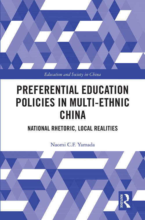 Preferential Education Policies in Multi-ethnic China: National Rhetoric, Local Realities (Education and Society in China)