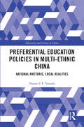 Preferential Education Policies in Multi-ethnic China: National Rhetoric, Local Realities (Education and Society in China)