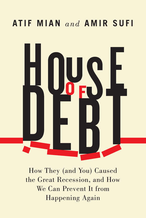 Book cover of House of Debt: How They (and You) Caused the Great Recession, and How We Can Prevent It from Happening Again