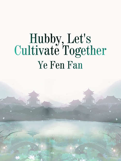 Hubby, Let's Cultivate Together: Volume 6 (Volume 6 #6)