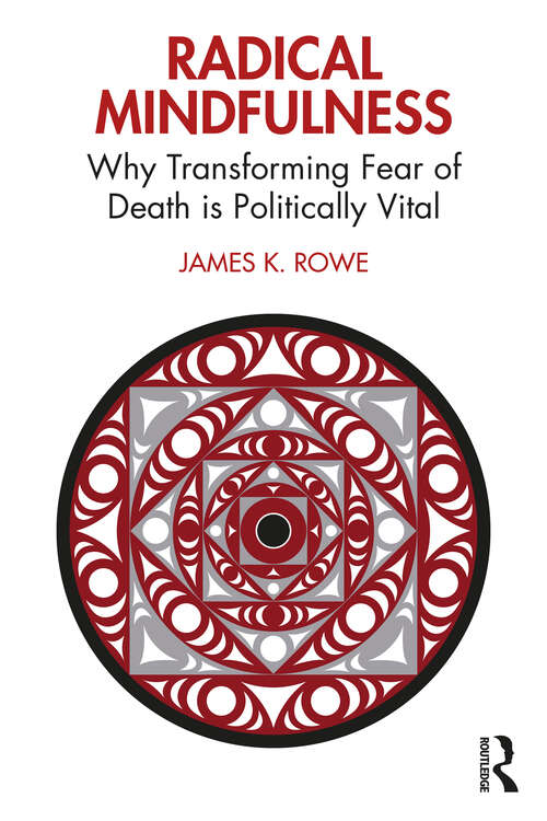 Book cover of Radical Mindfulness: Why Transforming Fear of Death is Politically Vital