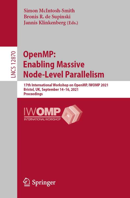 OpenMP: 17th International Workshop on OpenMP, IWOMP 2021, Bristol, UK, September 14–16, 2021, Proceedings (Lecture Notes in Computer Science #12870)