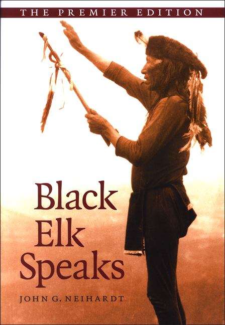 Book cover of Black Elk Speaks: Being the Life Story of a Holy Man of the Oglala Sioux (Premier Edition)