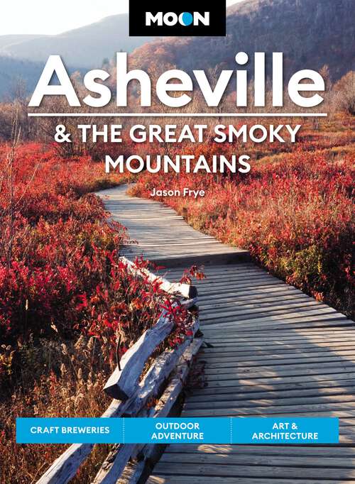 Book cover of Moon Asheville & the Great Smoky Mountains: Craft Breweries, Outdoor Adventure, Art & Architecture (3) (Travel Guide)