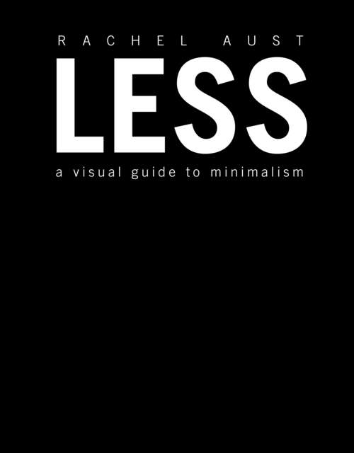 Book cover of Less: A Visual Guide to Minimalism