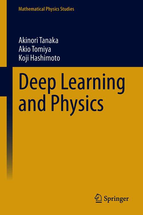 Book cover of Deep Learning and Physics (1st ed. 2021) (Mathematical Physics Studies)
