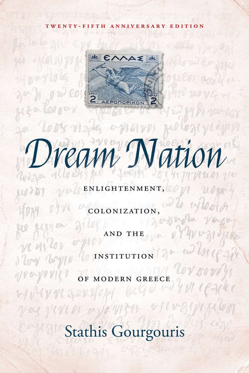 Dream Nation: Enlightenment, Colonization and the Institution of Modern Greece, Twenty-Fifth Anniversary Edition