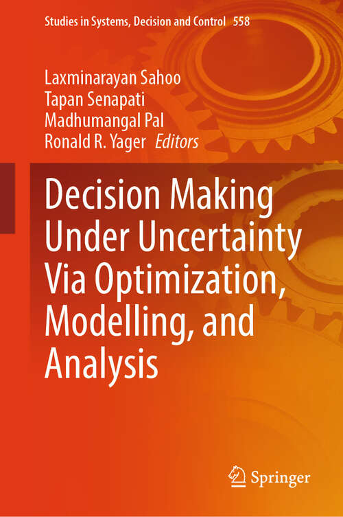 Book cover of Decision Making Under Uncertainty Via Optimization, Modelling, and Analysis (Studies in Systems, Decision and Control #558)