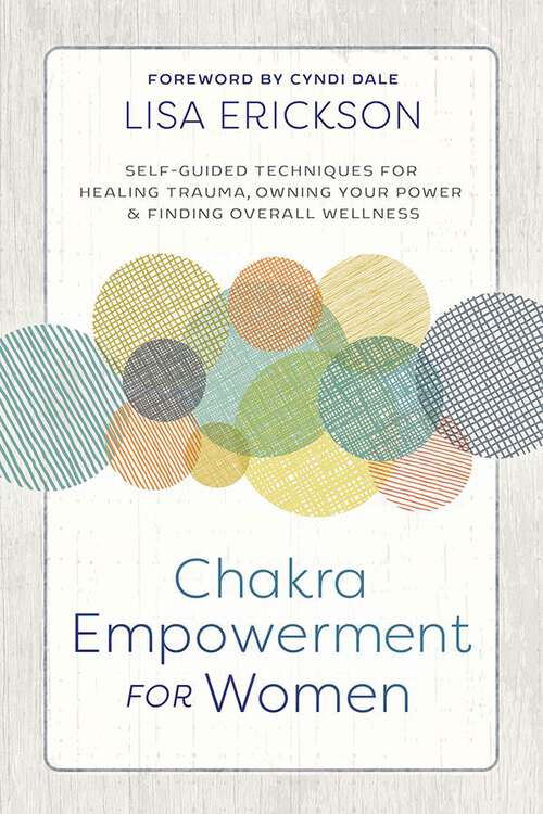 Book cover of Chakra Empowerment for Women: Self-Guided Techniques for Healing Trauma, Owning Your Power & Finding Overall Wellness